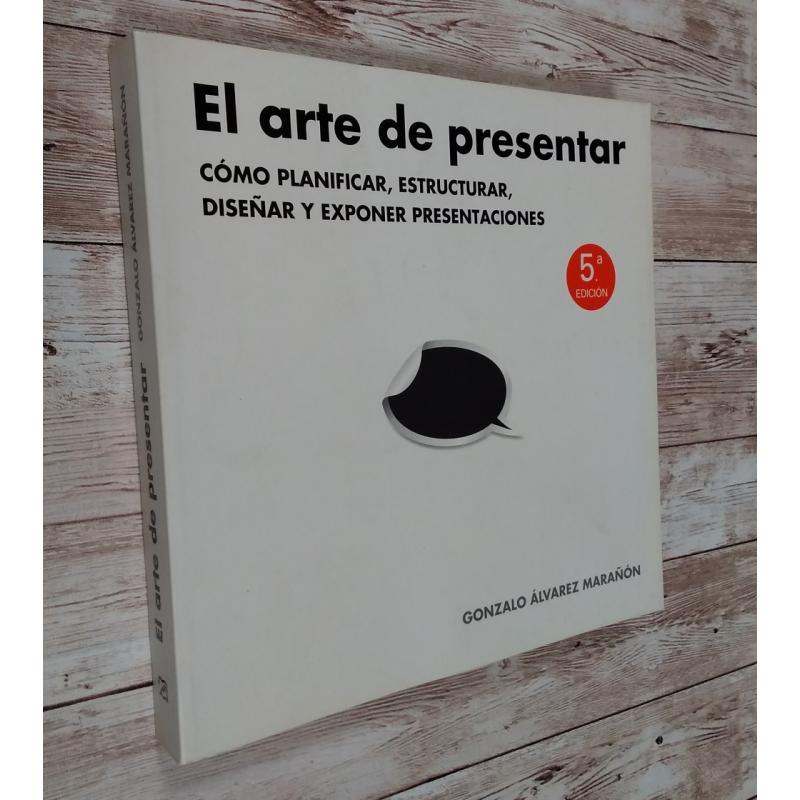 El arte de presentar Cómo planificar estructurar diseñar y exponer