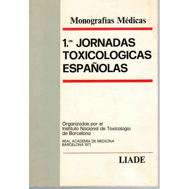 1ªs JORNADAS TOXICOLÓGICAS ESPAÑOLAS. Organizadas por el Instituto Nacional de Toxicología de Barcelona. Real Academia de Medici