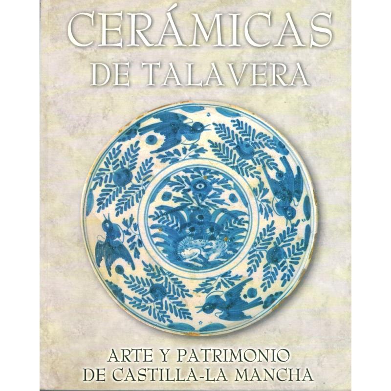 CERÁMICAS DE TALAVERA. ARTE Y PATRIMONIO DE CASTILLA-LA MANCHA (Catálogo  exposición Centro Cultural Casa de