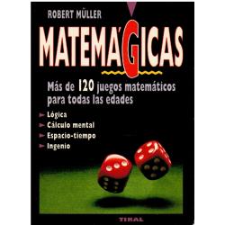 Matemagicas Mas De 120 Juegos Matematicos Para Todas Las Edades Gimnasia Mental Problemas Y Soluciones