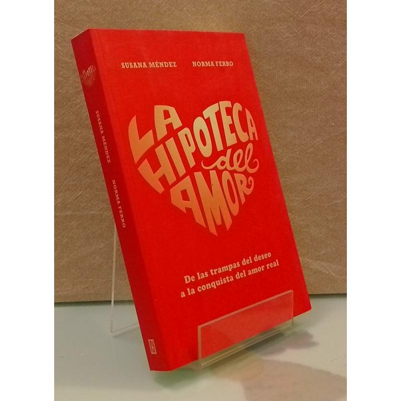 La hipoteca del amor (firmado por la autora). De las trampas del deseo a la conquista del amor real